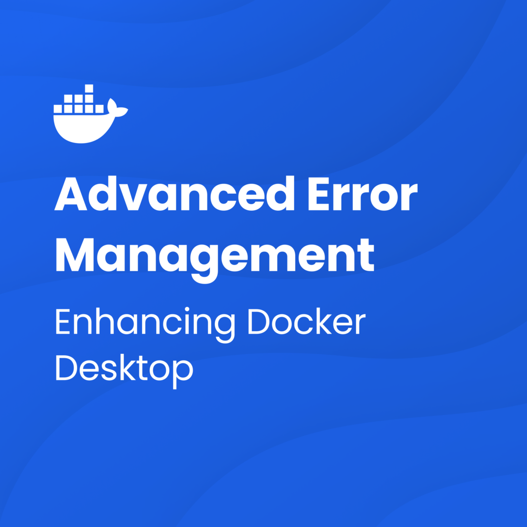 次のレベルのエラー処理: Docker Desktop の 4方法 .29 開発者の課題をシンプルにすることを目指す