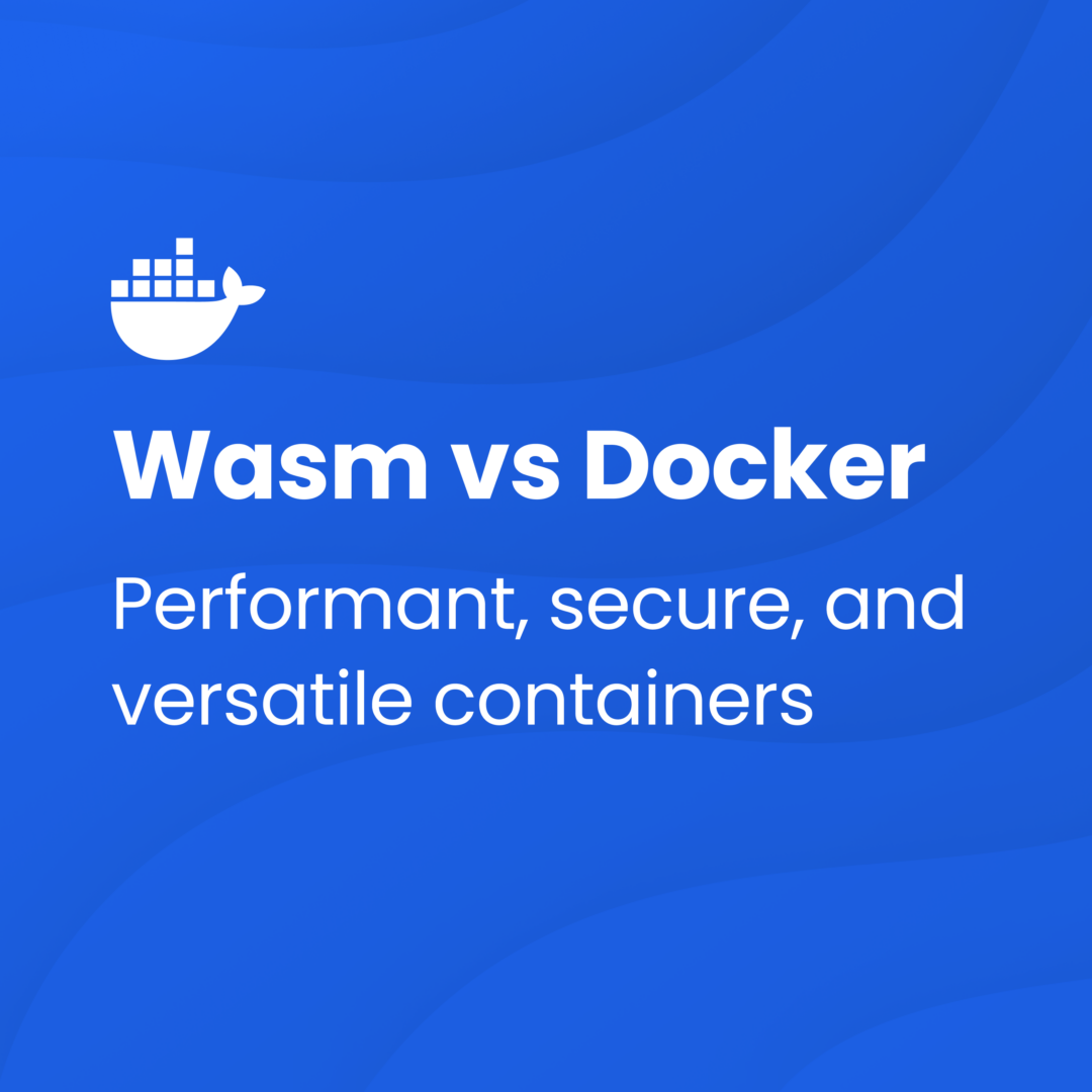 Wasm vs. Docker: Performant, Secure, and Versatile Containers