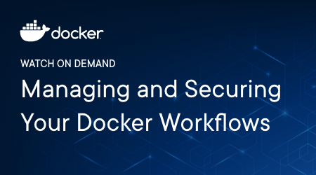 View the managing and securing your docker workflows webinar on demand.