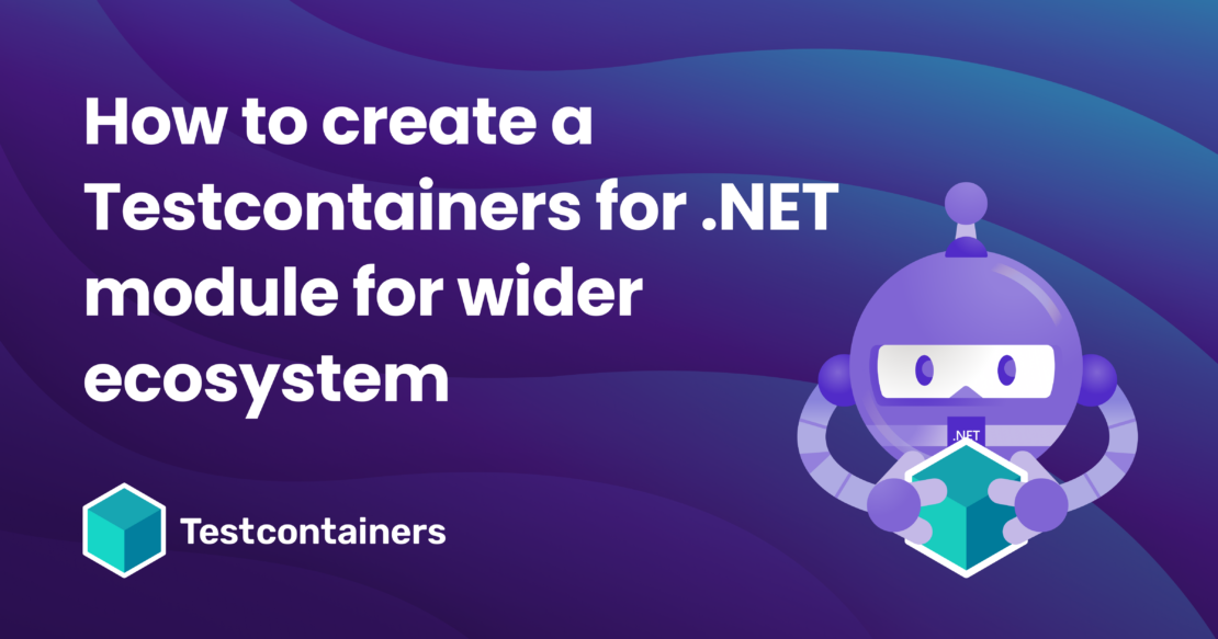 How to create a testcontainers for. Net module for wider ecosystem
