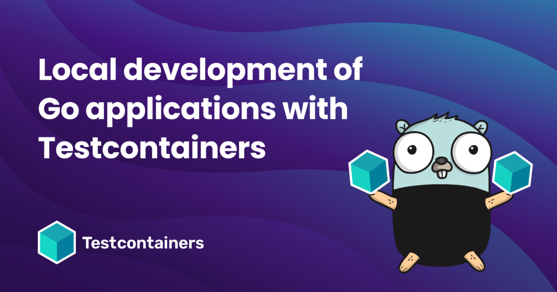 Local development of Go applications with Testcontainers