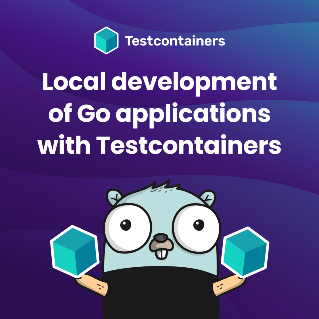 Local Development of Go Applications with Testcontainers