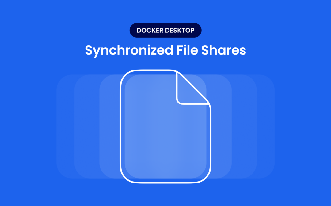 See 2-10x Faster File Operation Speeds with Synchronized File Shares in Docker Desktop