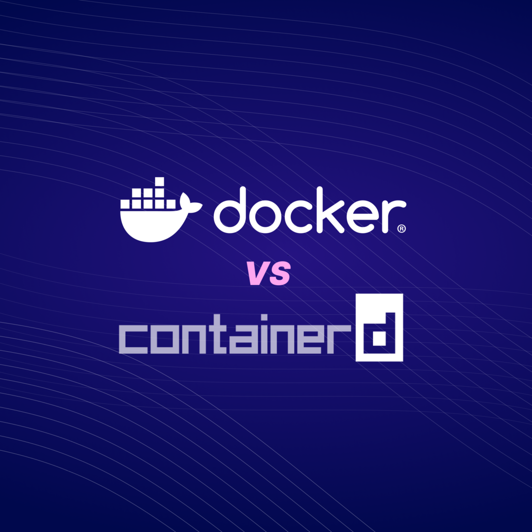 containerd vs. Docker: Understanding Their Relationship and How They Work Together