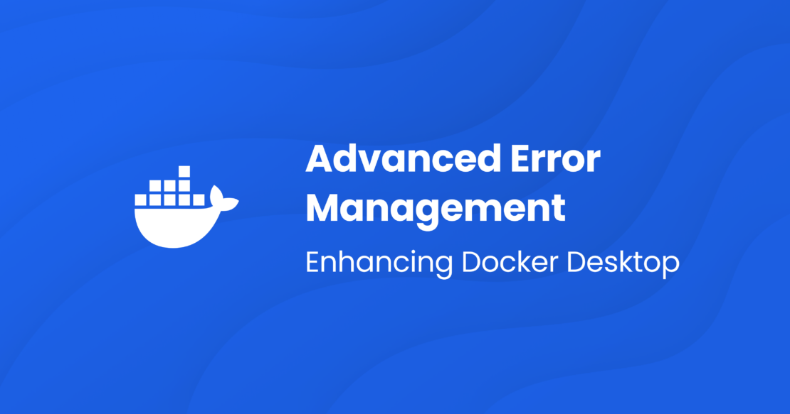 2400x1260 4. 29 enhancing docker desktop advanced error management