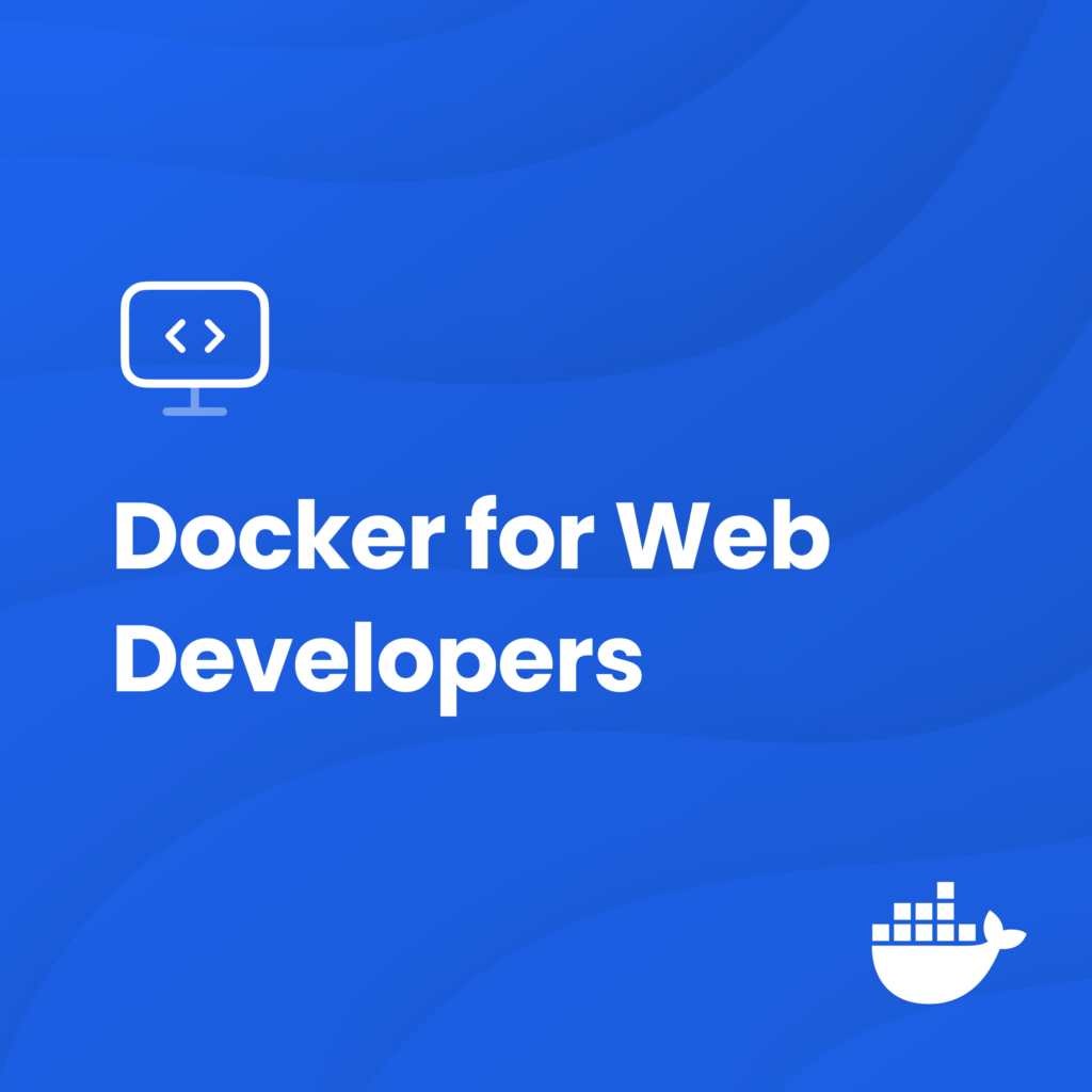 Docker for Web Developers: Starting with the Basics | Docker Docker for Web Developers: Starting with the Basics | Docker